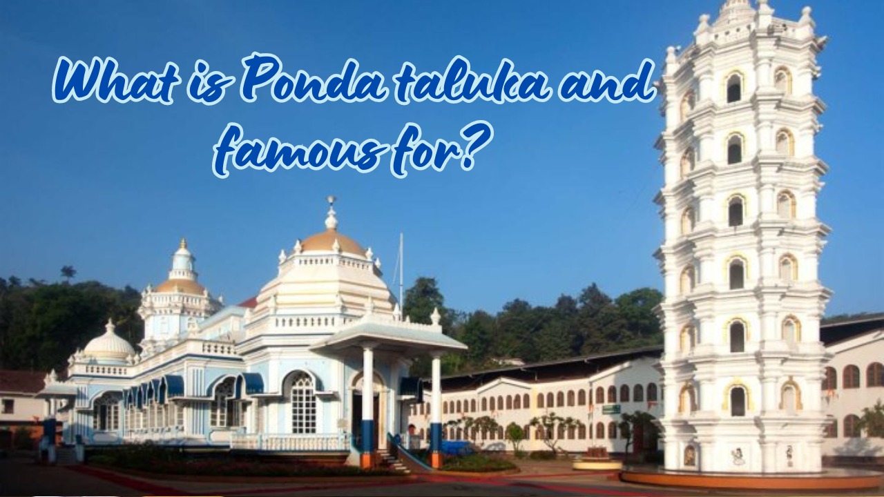 What is Ponda taluka and famous for